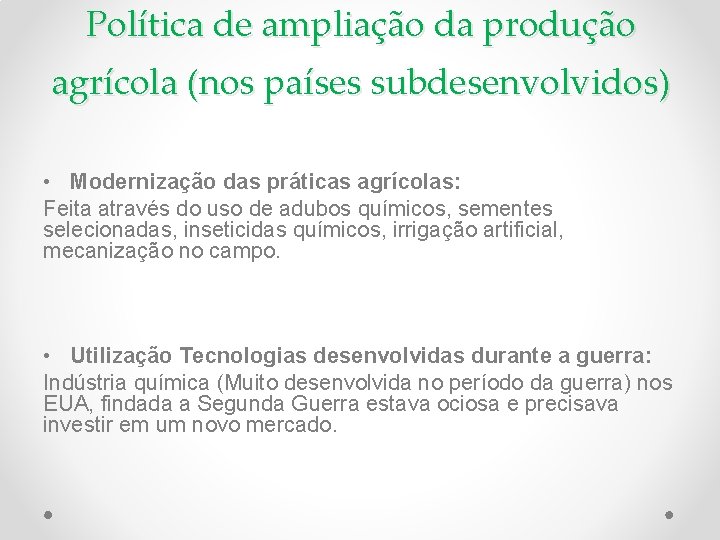 Política de ampliação da produção agrícola (nos países subdesenvolvidos) • Modernização das práticas agrícolas: