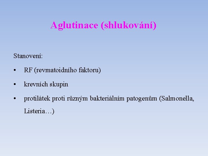 Aglutinace (shlukování) Stanovení: • RF (revmatoidního faktoru) • krevních skupin • protilátek proti různým