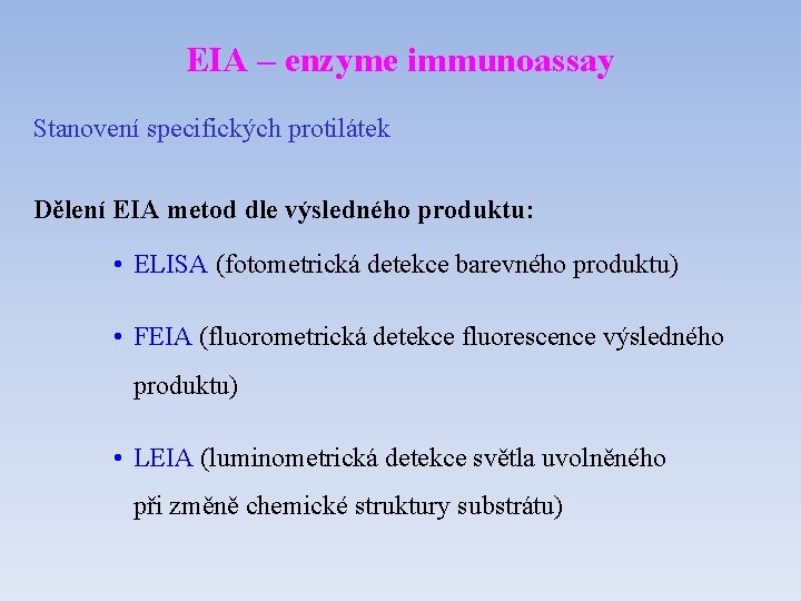 EIA – enzyme immunoassay Stanovení specifických protilátek Dělení EIA metod dle výsledného produktu: •