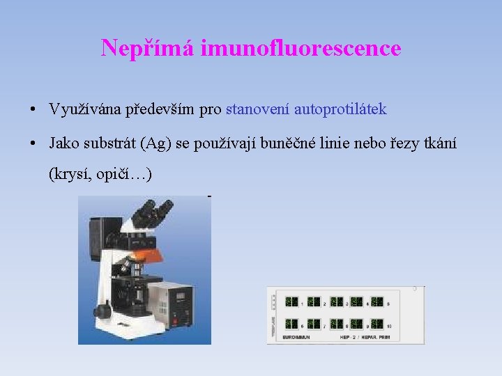 Nepřímá imunofluorescence • Využívána především pro stanovení autoprotilátek • Jako substrát (Ag) se používají