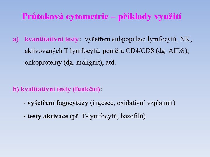 Průtoková cytometrie – příklady využití a) kvantitativní testy: vyšetření subpopulací lymfocytů, NK, aktivovaných T
