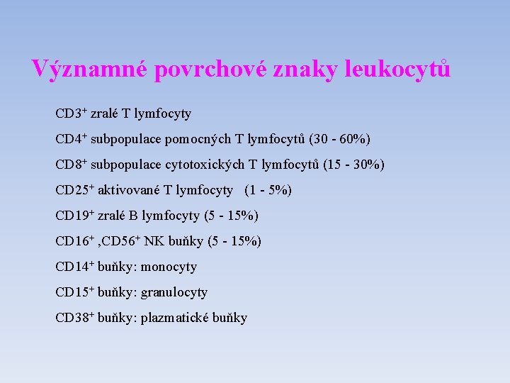 Významné povrchové znaky leukocytů CD 3+ zralé T lymfocyty CD 4+ subpopulace pomocných T