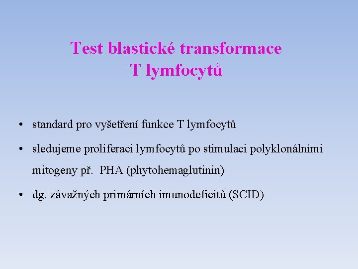 Test blastické transformace T lymfocytů • standard pro vyšetření funkce T lymfocytů • sledujeme