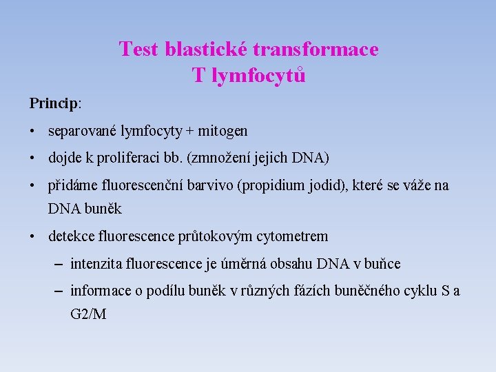 Test blastické transformace T lymfocytů Princip: • separované lymfocyty + mitogen • dojde k