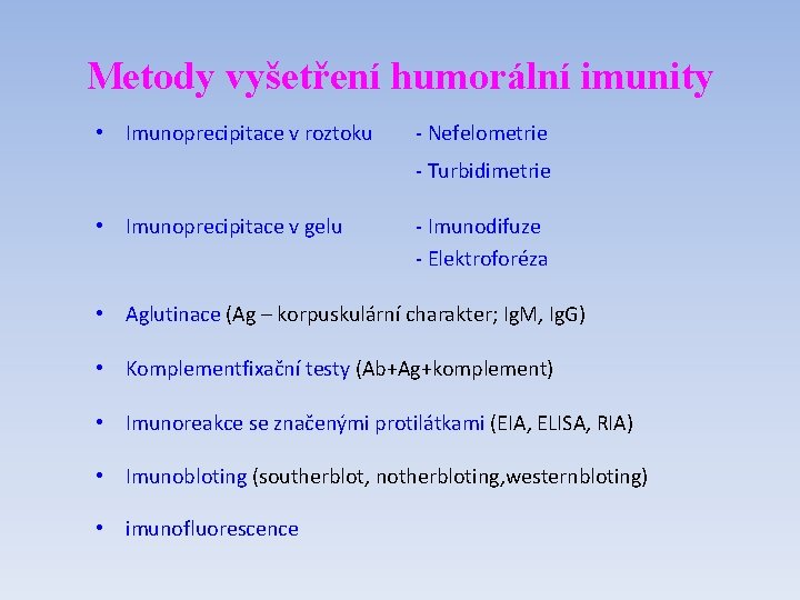 Metody vyšetření humorální imunity • Imunoprecipitace v roztoku - Nefelometrie - Turbidimetrie • Imunoprecipitace