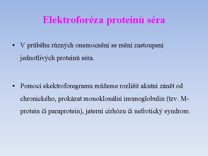 Elektroforéza proteinů séra • V průběhu různých onemocnění se mění zastoupení jednotlivých proteinů séra.