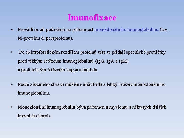 Imunofixace • Provádí se při podezření na přítomnost monoklonálního imunoglobulinu (tzv. M-proteinu či paraproteinu).