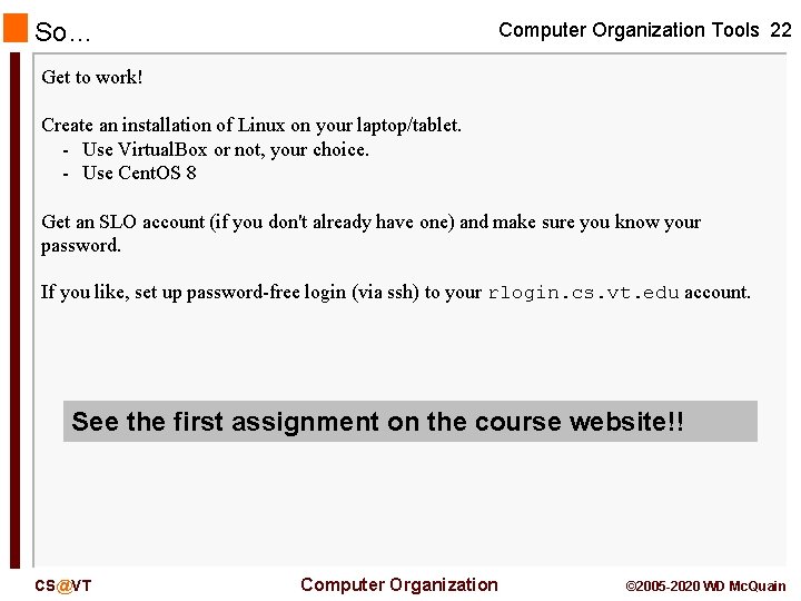 So… Computer Organization Tools 22 Get to work! Create an installation of Linux on