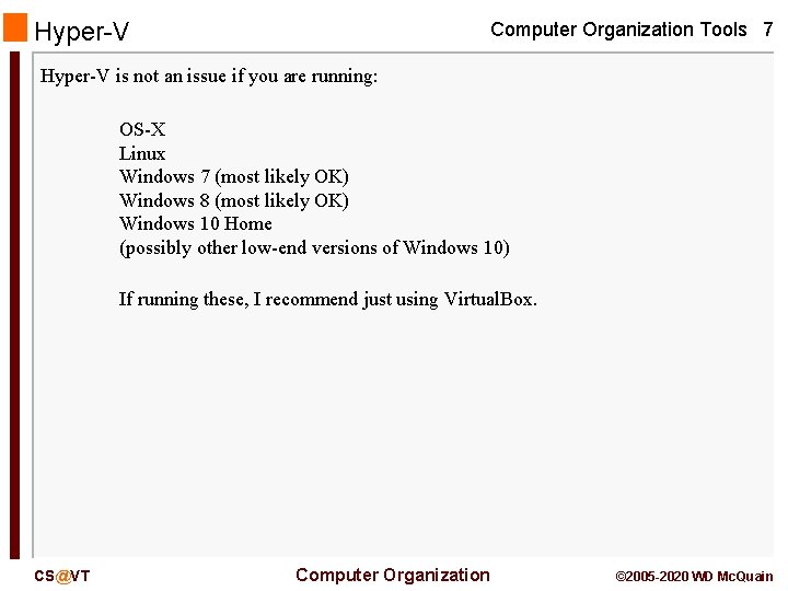 Hyper-V Computer Organization Tools 7 Hyper-V is not an issue if you are running: