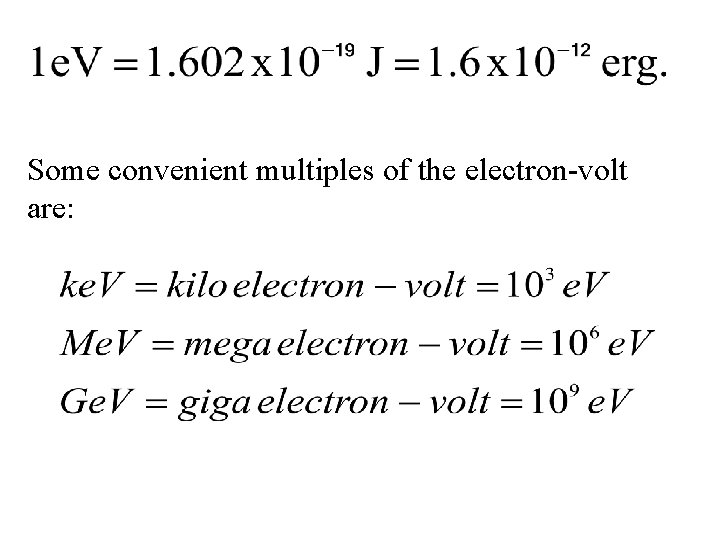 Some convenient multiples of the electron-volt are: 