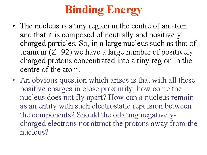 Binding Energy • The nucleus is a tiny region in the centre of an