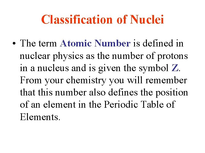 Classification of Nuclei • The term Atomic Number is defined in nuclear physics as
