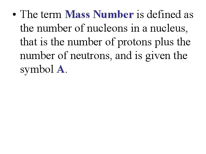  • The term Mass Number is defined as the number of nucleons in