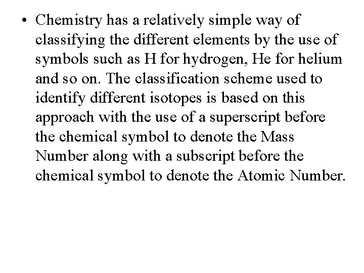  • Chemistry has a relatively simple way of classifying the different elements by