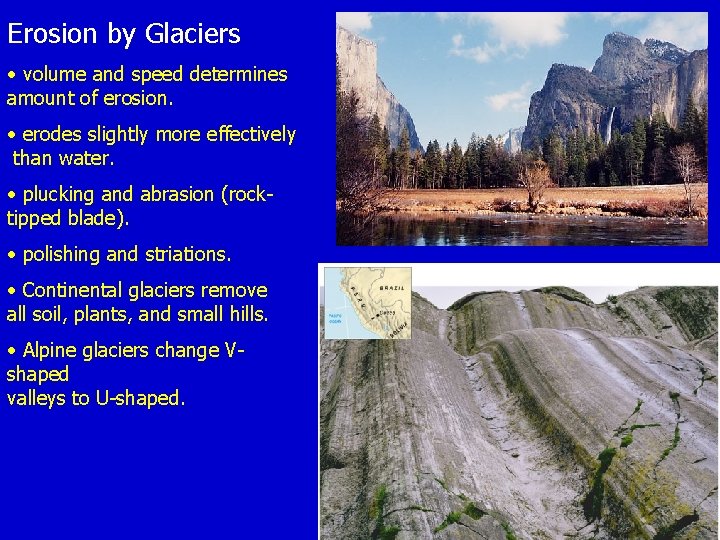 Erosion by Glaciers • volume and speed determines amount of erosion. • erodes slightly