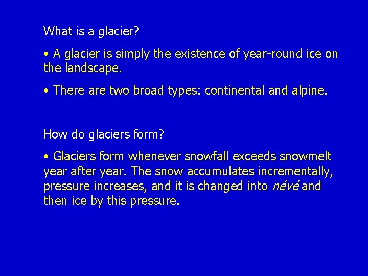 What is a glacier? • A glacier is simply the existence of year-round ice