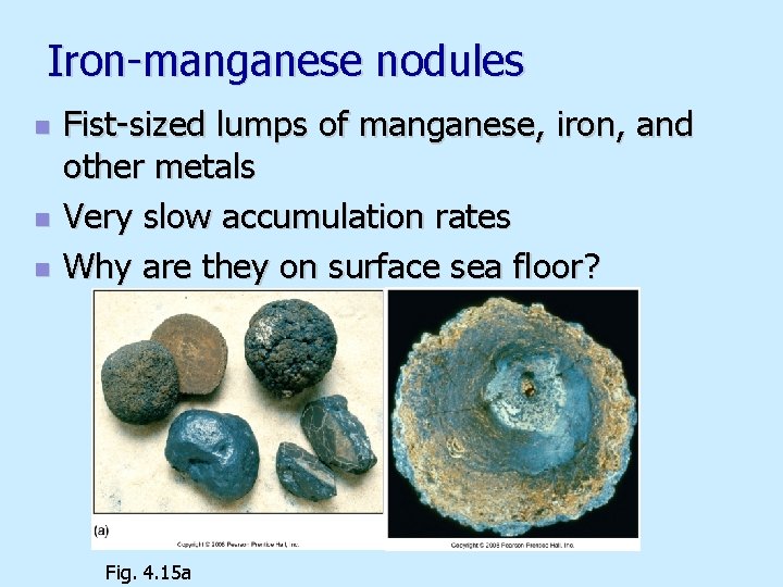 Iron-manganese nodules n n n Fist-sized lumps of manganese, iron, and other metals Very