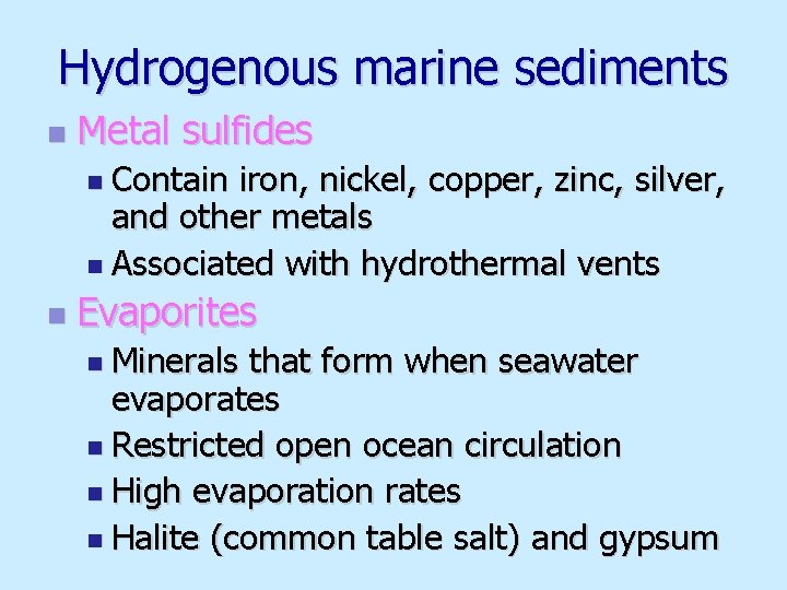 Hydrogenous marine sediments n Metal sulfides n Contain iron, nickel, copper, zinc, silver, and