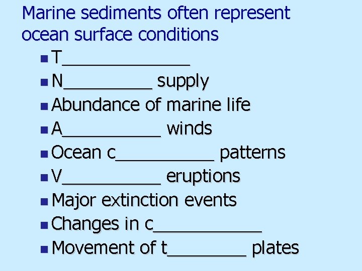 Marine sediments often represent ocean surface conditions n T_______ n N_____ supply n Abundance