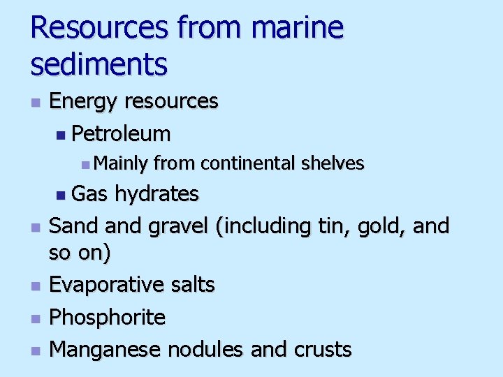 Resources from marine sediments n Energy resources n Petroleum n Mainly n Gas n