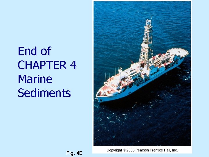 End of CHAPTER 4 Marine Sediments Fig. 4 E 