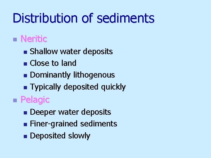 Distribution of sediments n Neritic Shallow water deposits n Close to land n Dominantly