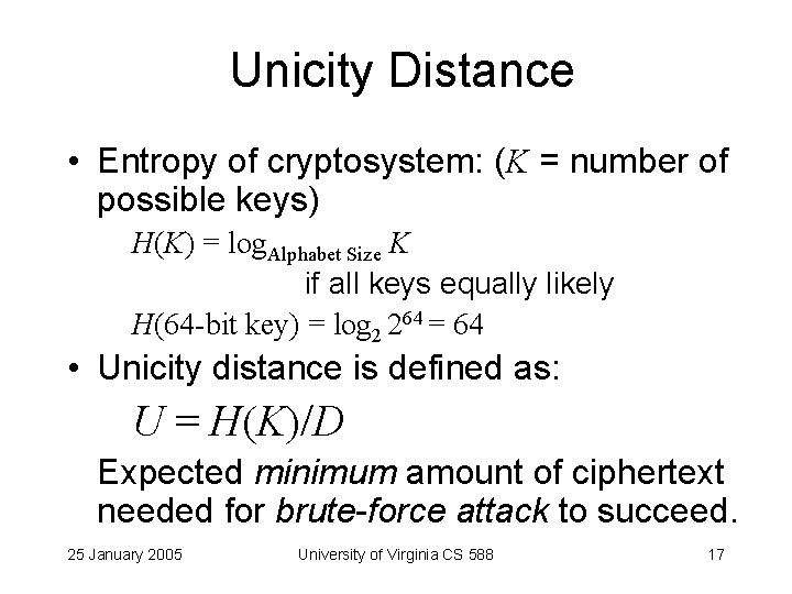 Unicity Distance • Entropy of cryptosystem: (K = number of possible keys) H(K) =