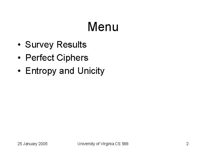 Menu • Survey Results • Perfect Ciphers • Entropy and Unicity 25 January 2005