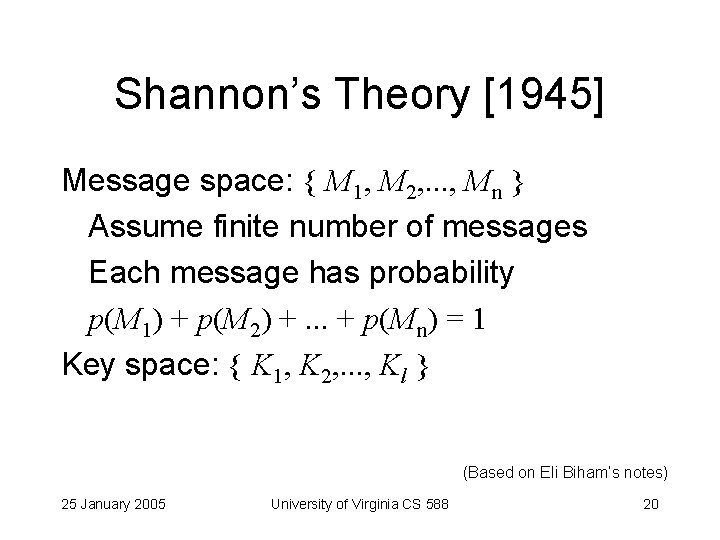 Shannon’s Theory [1945] Message space: { M 1, M 2, . . . ,