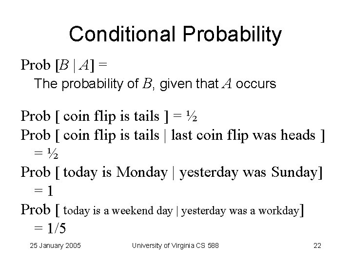 Conditional Probability Prob [B | A] = The probability of B, given that A