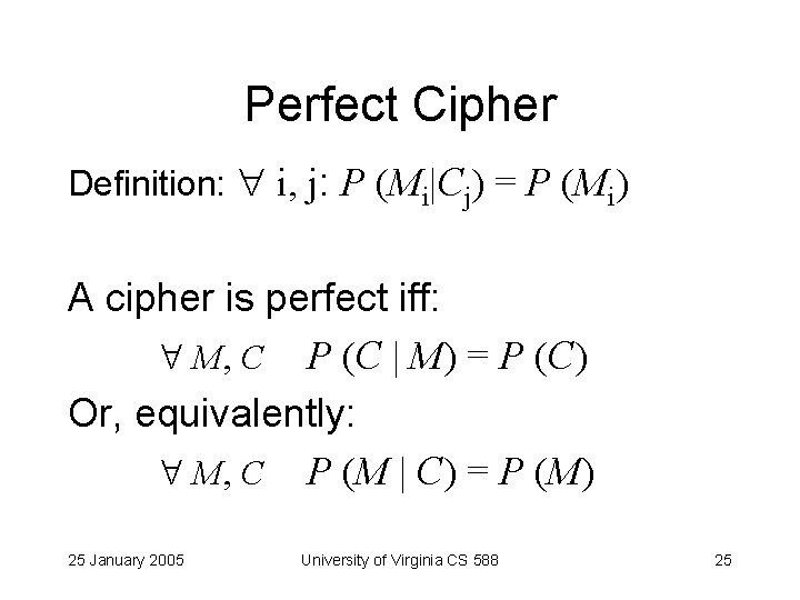 Perfect Cipher Definition: i, j: P (Mi|Cj) = P (Mi) A cipher is perfect