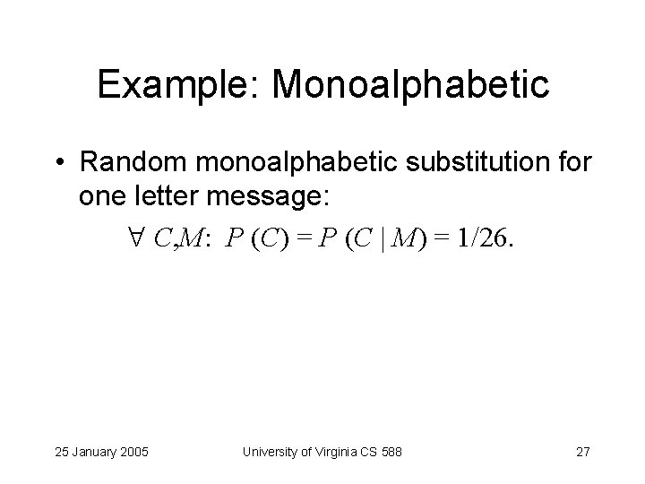 Example: Monoalphabetic • Random monoalphabetic substitution for one letter message: C, M: P (C)