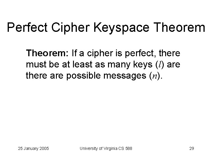 Perfect Cipher Keyspace Theorem: If a cipher is perfect, there must be at least