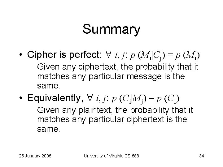 Summary • Cipher is perfect: i, j: p (Mi|Cj) = p (Mi) Given any
