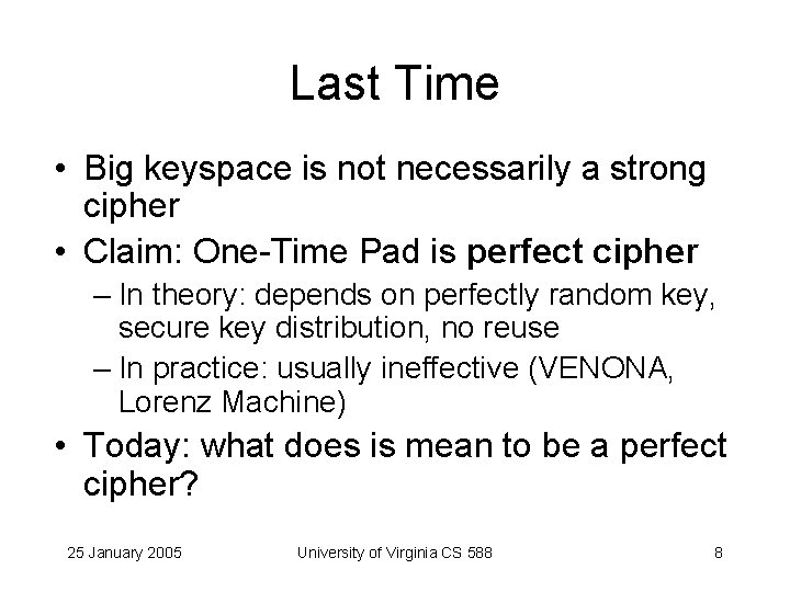 Last Time • Big keyspace is not necessarily a strong cipher • Claim: One-Time