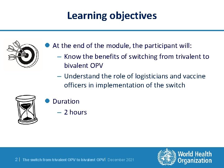 Learning objectives l At the end of the module, the participant will: – Know