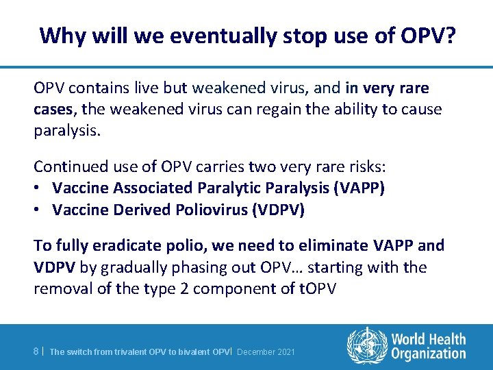 Why will we eventually stop use of OPV? OPV contains live but weakened virus,