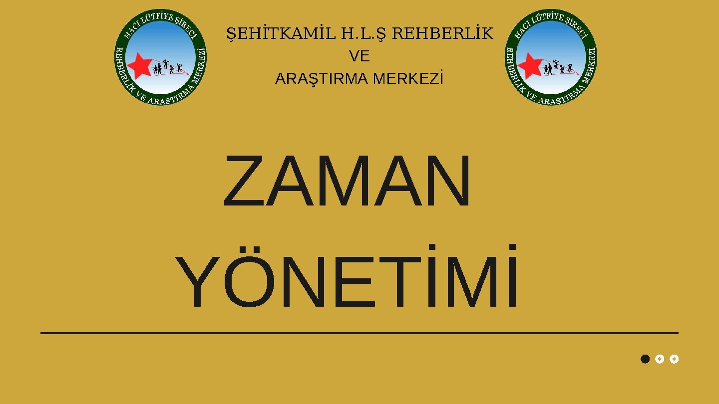 ŞEHİTKAMİL H. L. Ş REHBERLİK VE ARAŞTIRMA MERKEZİ ZAMAN YÖNETİMİ 