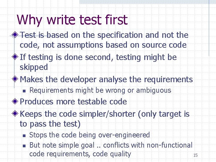 Why write test first Test is based on the specification and not the code,