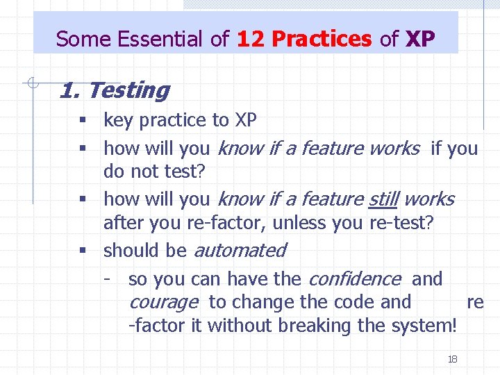 Some Essential of 12 Practices of XP 1. Testing § key practice to XP