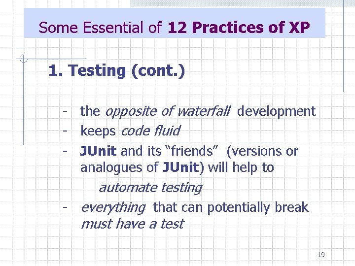 Some Essential of 12 Practices of XP 1. Testing (cont. ) - the opposite