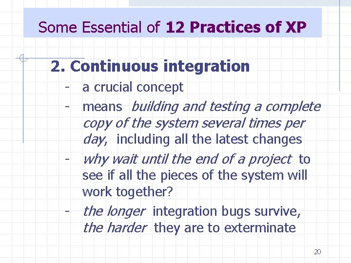 Some Essential of 12 Practices of XP 2. Continuous integration - a crucial concept