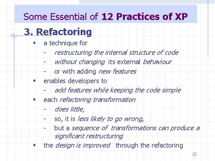Some Essential of 12 Practices of XP 3. Refactoring § § a technique for