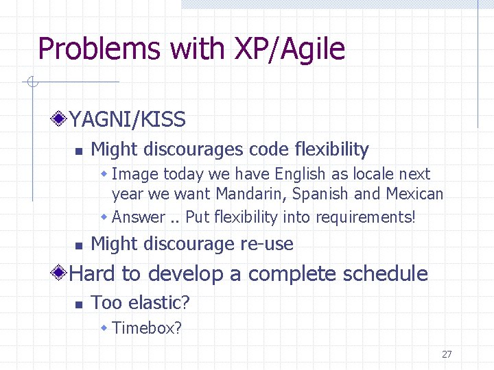 Problems with XP/Agile YAGNI/KISS n Might discourages code flexibility w Image today we have