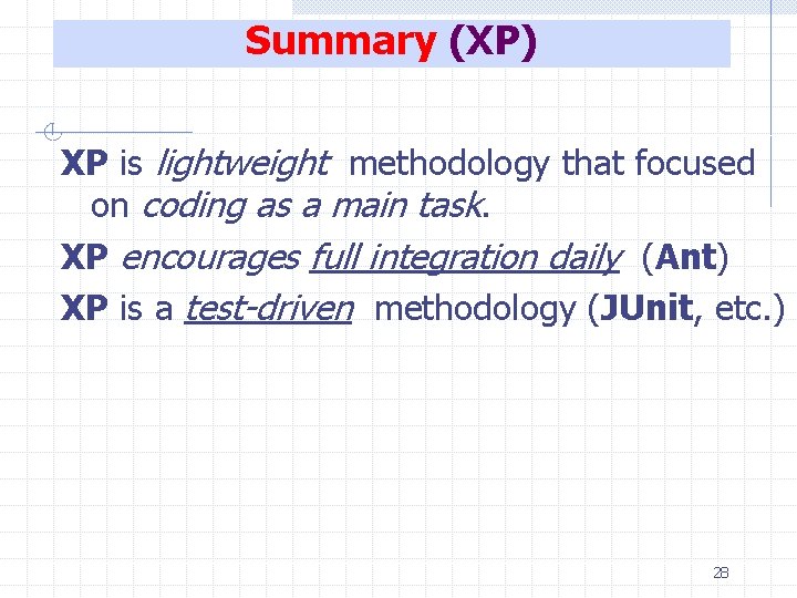 Summary (XP) XP is lightweight methodology that focused on coding as a main task.