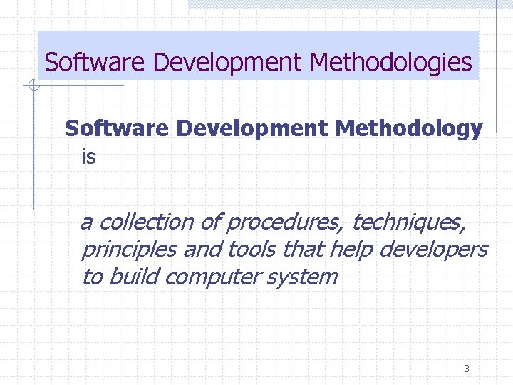 Software Development Methodologies Software Development Methodology is a collection of procedures, techniques, principles and