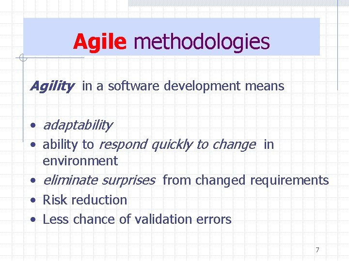 Agile methodologies Agility in a software development means • adaptability • ability to respond