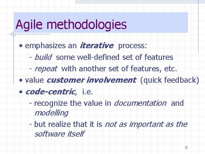 Agile methodologies • emphasizes an iterative process: - build some well-defined set of features