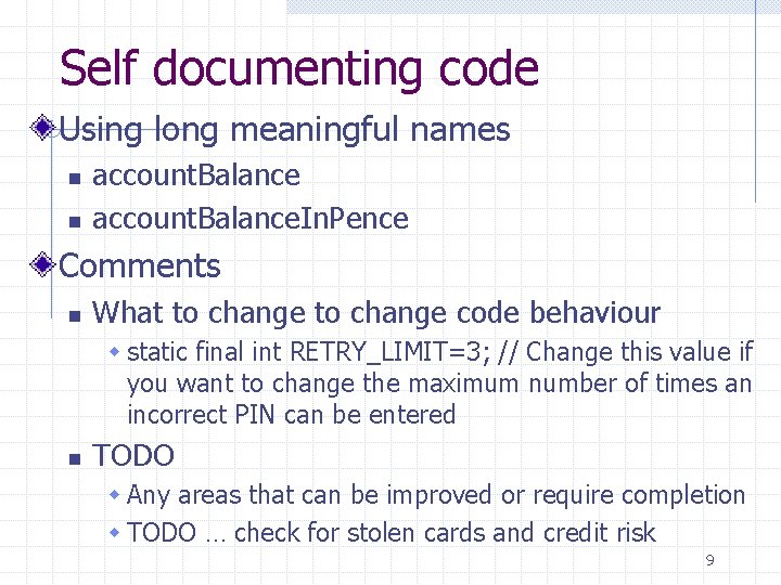 Self documenting code Using long meaningful names n n account. Balance. In. Pence Comments