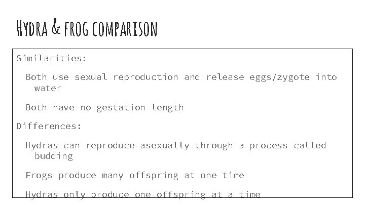 Hydra & frog comparison Similarities: Both use sexual reproduction and release eggs/zygote into water